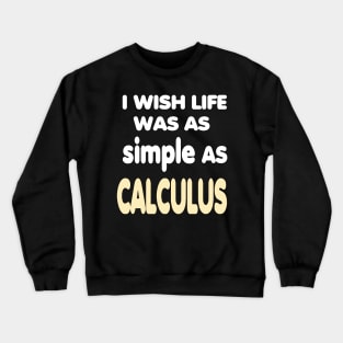 i wish life was as simple as calculus Crewneck Sweatshirt